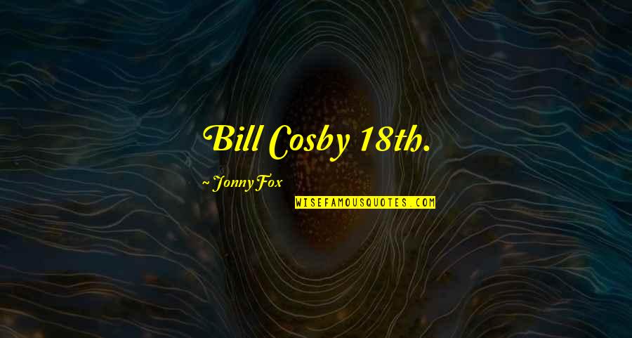 Bf Hardline Quotes By Jonny Fox: Bill Cosby 18th.