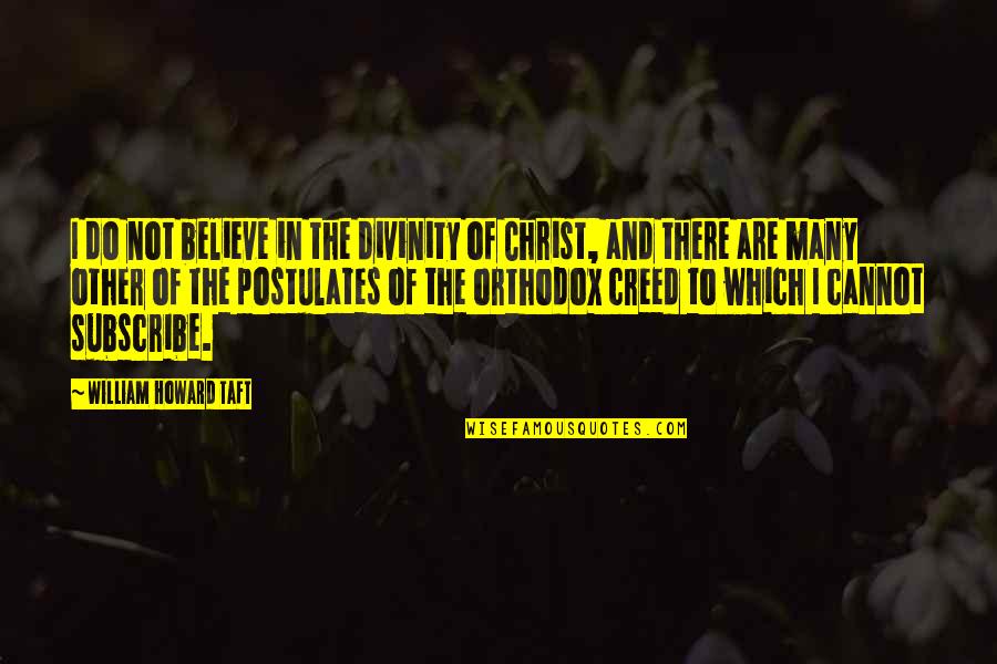 Bf Success Quotes By William Howard Taft: I do not believe in the divinity of