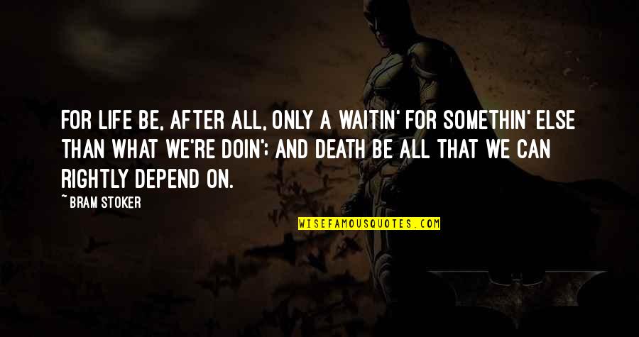 Bf3 Defib Quotes By Bram Stoker: For life be, after all, only a waitin'