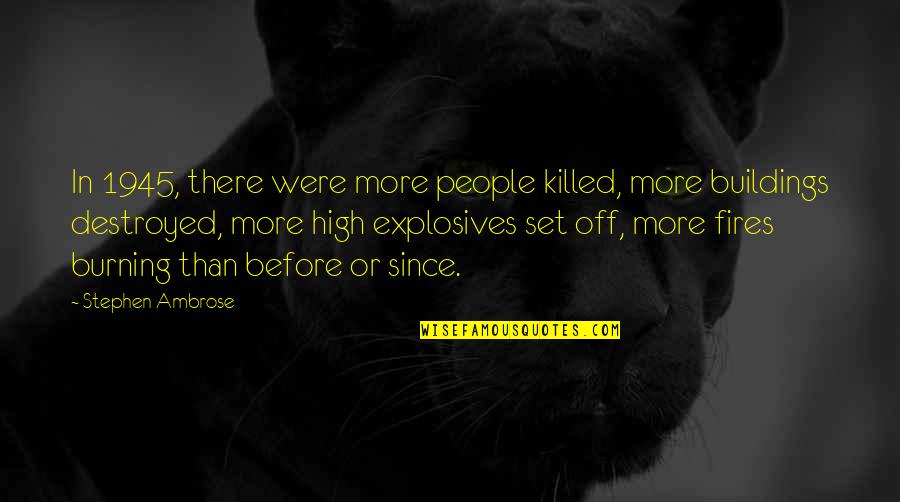 Bf3 Defib Quotes By Stephen Ambrose: In 1945, there were more people killed, more