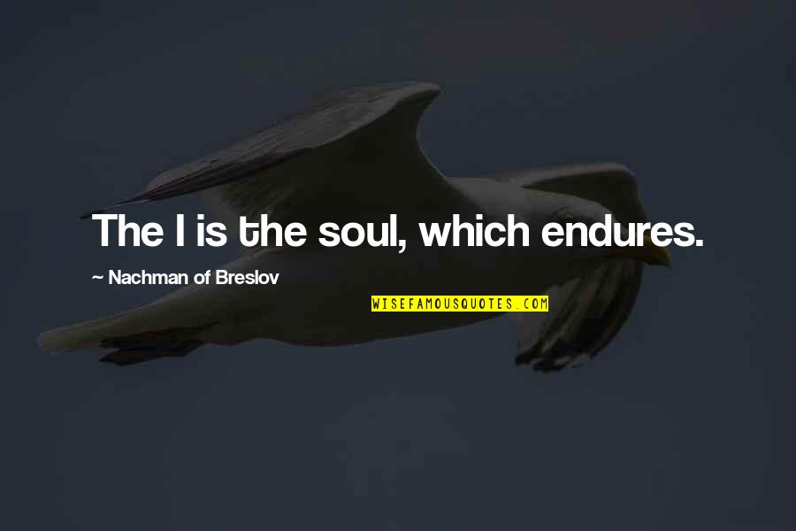 Bf3 Us Quotes By Nachman Of Breslov: The I is the soul, which endures.