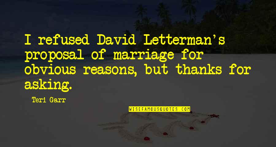 Bf3 Us Quotes By Teri Garr: I refused David Letterman's proposal of marriage for