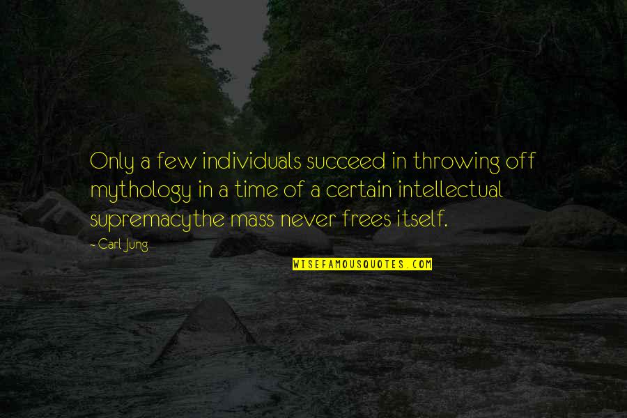 Bf5 Quotes By Carl Jung: Only a few individuals succeed in throwing off