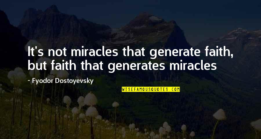 Bfast Club Quotes By Fyodor Dostoyevsky: It's not miracles that generate faith, but faith