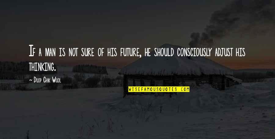 Bfcu Quotes By Duop Chak Wuol: If a man is not sure of his