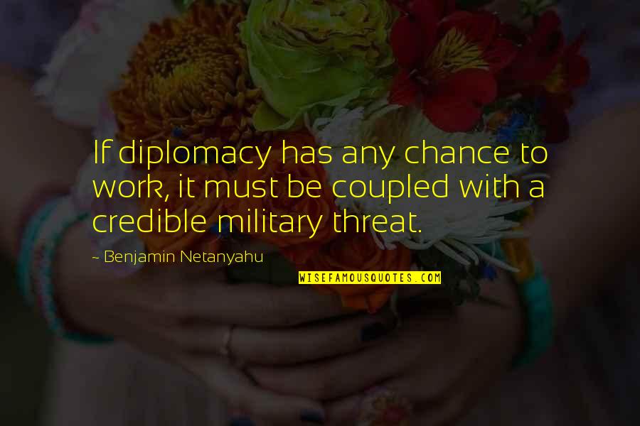 Bff Card Quotes By Benjamin Netanyahu: If diplomacy has any chance to work, it