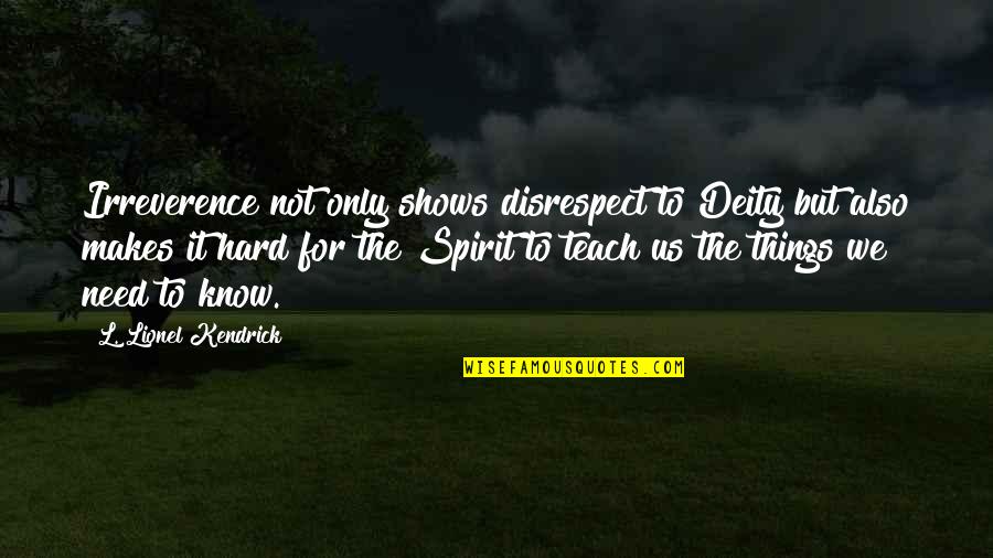 Bff Drawing Quotes By L. Lionel Kendrick: Irreverence not only shows disrespect to Deity but