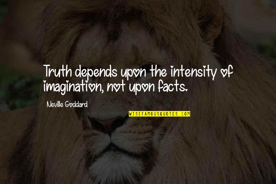 Bff Drawing Quotes By Neville Goddard: Truth depends upon the intensity of imagination, not