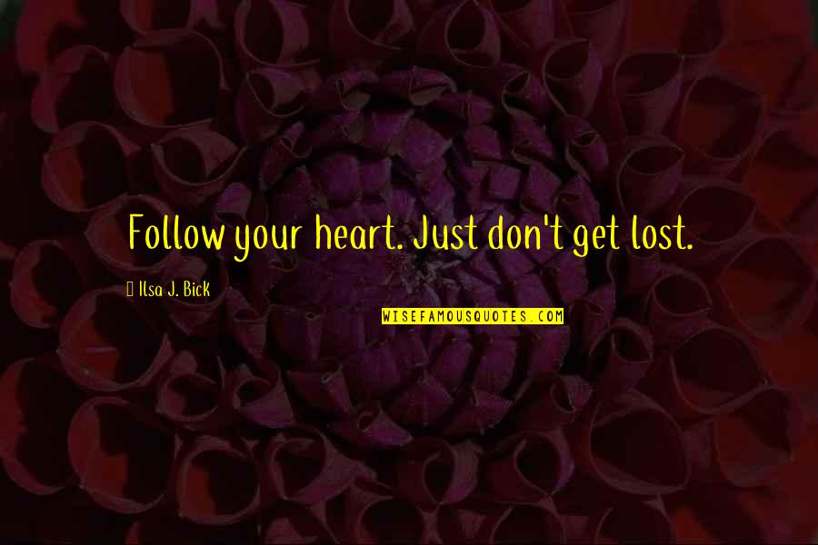 Bff Drinking Quotes By Ilsa J. Bick: Follow your heart. Just don't get lost.