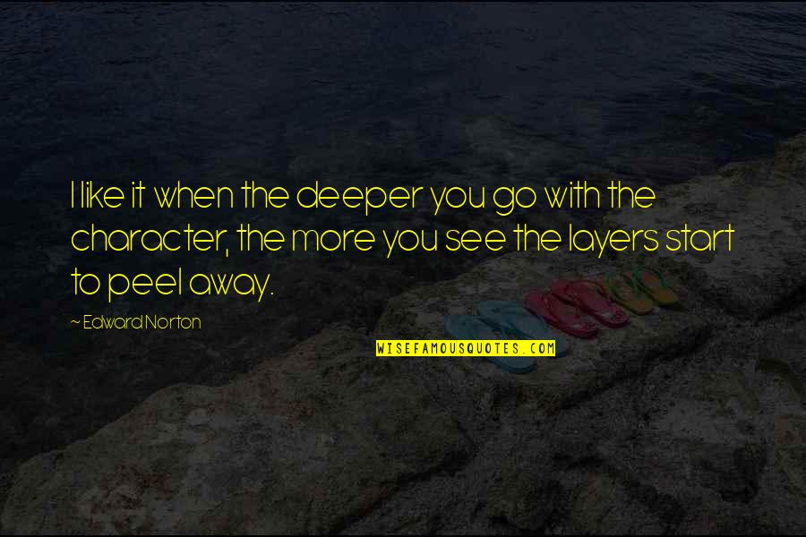 Bff Fries Quotes By Edward Norton: I like it when the deeper you go