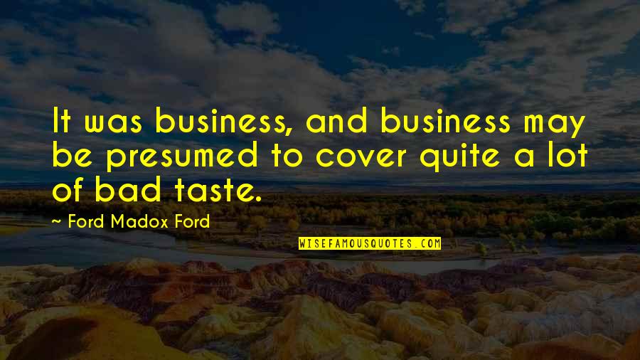Bff Laughing Quotes By Ford Madox Ford: It was business, and business may be presumed