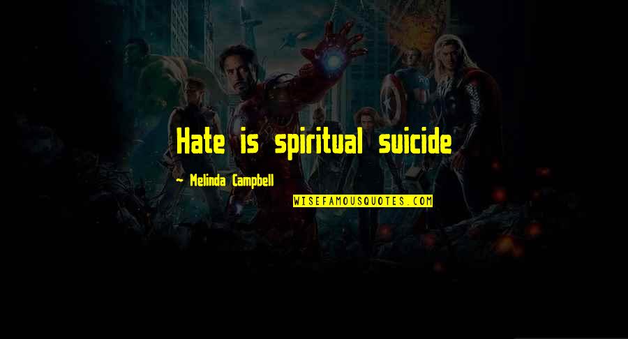 Bff Laughing Quotes By Melinda Campbell: Hate is spiritual suicide Bff Laughing Quotes By Melinda Campbell: Hate is spiritual suicide