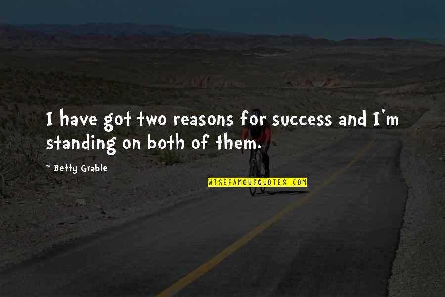 Bff Matching Quotes By Betty Grable: I have got two reasons for success and
