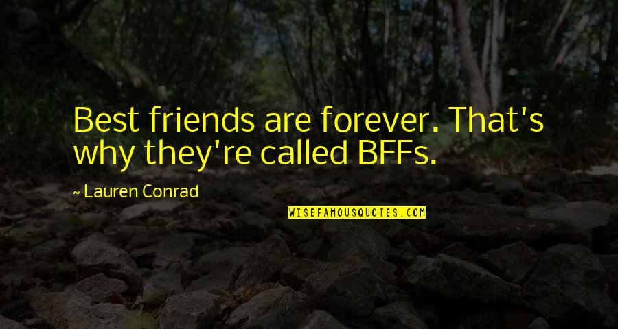 Bffs Forever Quotes By Lauren Conrad: Best friends are forever. That's why they're called