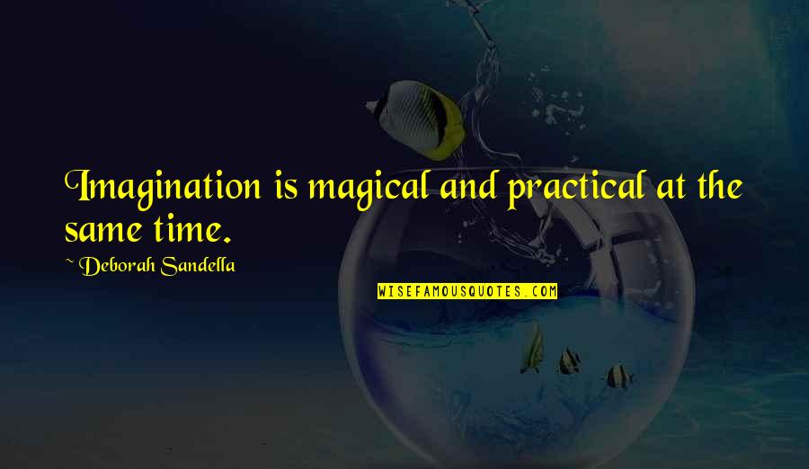 Bffs Quotes By Deborah Sandella: Imagination is magical and practical at the same