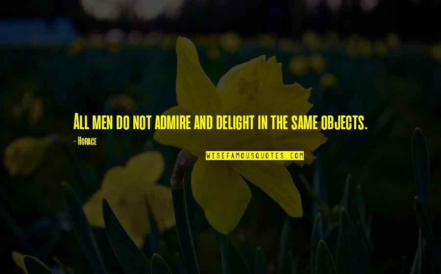 Bfg 50 Quotes By Horace: All men do not admire and delight in