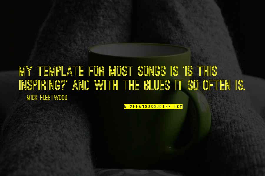 Bfg 50 Quotes By Mick Fleetwood: My template for most songs is 'Is this