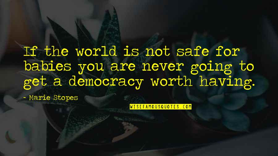 Bfgoodrich Quotes By Marie Stopes: If the world is not safe for babies