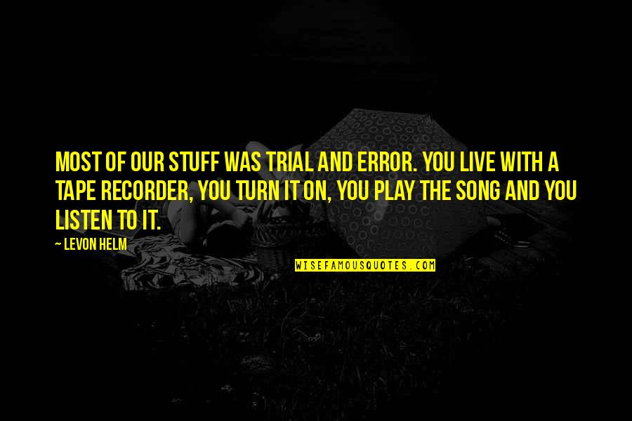 Bfn Acronym Quotes By Levon Helm: Most of our stuff was trial and error. Bfn Acronym Quotes By Levon Helm: Most of our stuff was trial and error.