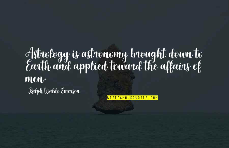 Bfn Acronym Quotes By Ralph Waldo Emerson: Astrology is astronomy brought down to Earth and Bfn Acronym Quotes By Ralph Waldo Emerson: Astrology is astronomy brought down to Earth and
