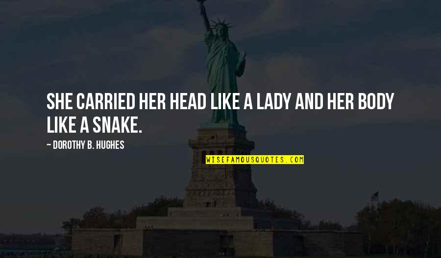 B'fore Quotes By Dorothy B. Hughes: She carried her head like a lady and