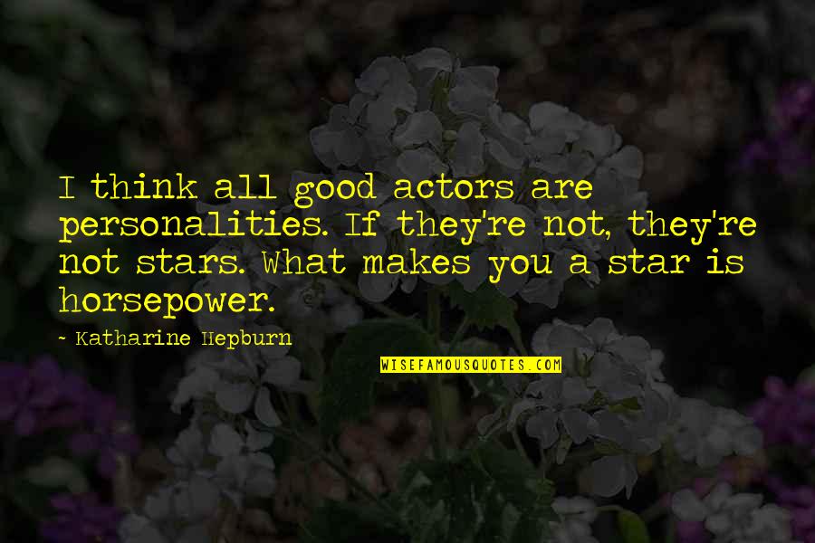 Bf's Ex Gf Quotes By Katharine Hepburn: I think all good actors are personalities. If