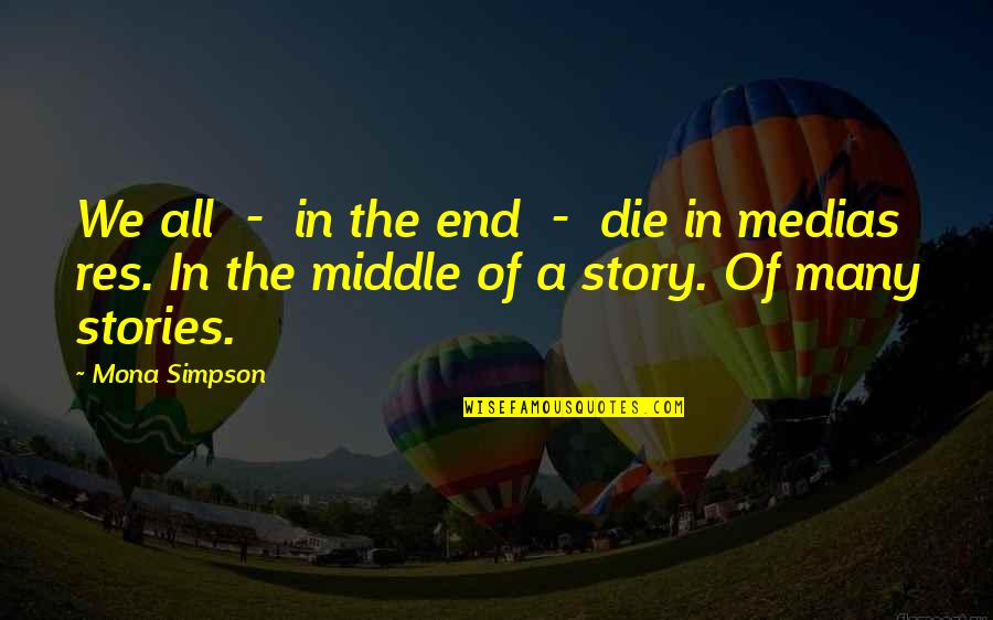 Bf's Ex Gf Quotes By Mona Simpson: We all - in the end - die