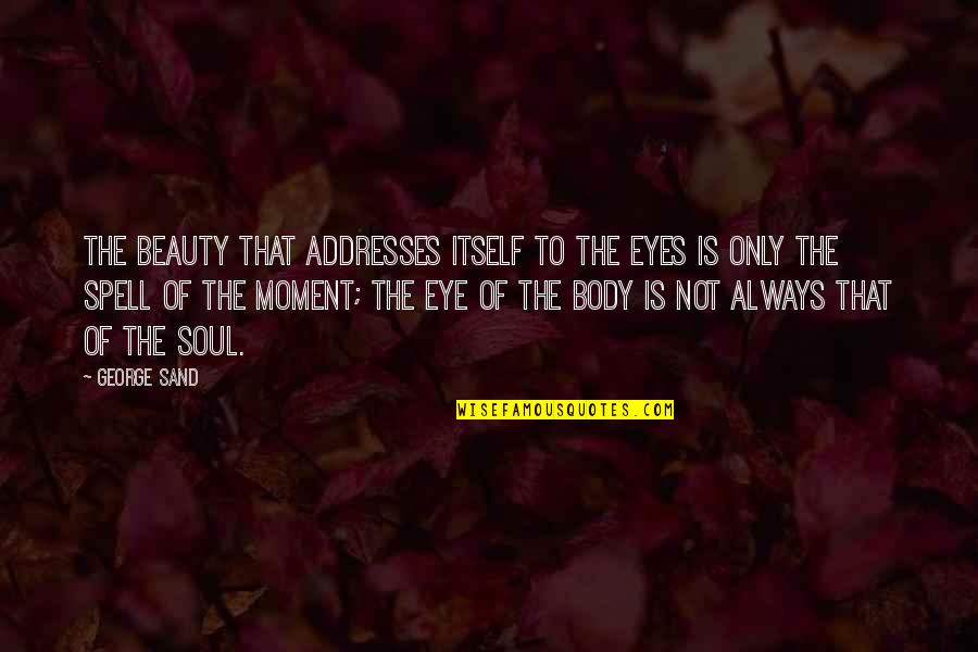 Bft Merger Quotes By George Sand: The beauty that addresses itself to the eyes Bft Merger Quotes By George Sand: The beauty that addresses itself to the eyes