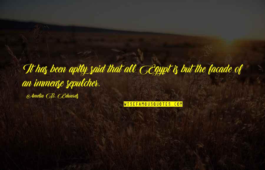 B'ful Quotes By Amelia B. Edwards: It has been aptly said that all Egypt B'ful Quotes By Amelia B. Edwards: It has been aptly said that all Egypt
