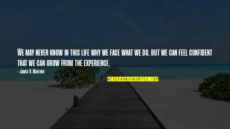 B'ful Quotes By James B. Martino: We may never know in this life why B'ful Quotes By James B. Martino: We may never know in this life why