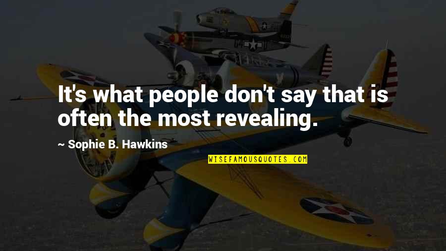 B'ful Quotes By Sophie B. Hawkins: It's what people don't say that is often B'ful Quotes By Sophie B. Hawkins: It's what people don't say that is often