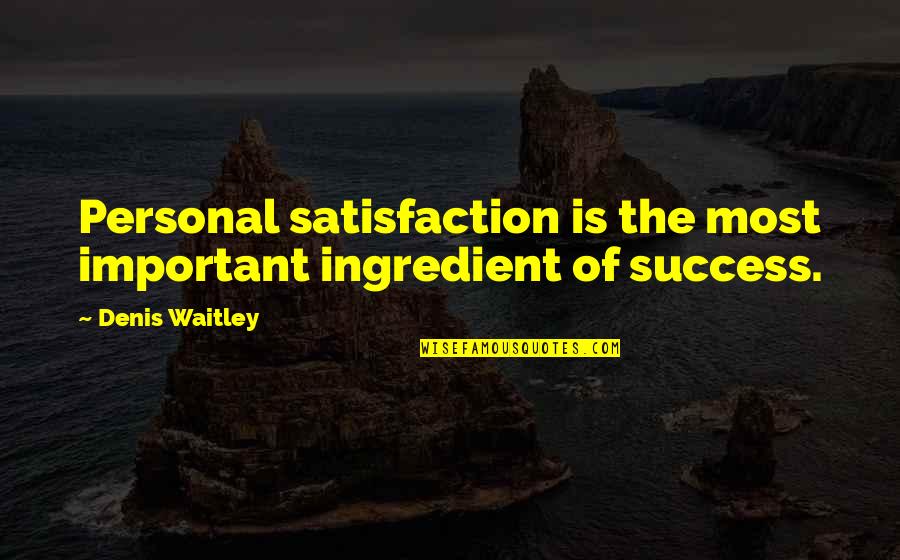 Bg Energy Quotes By Denis Waitley: Personal satisfaction is the most important ingredient of