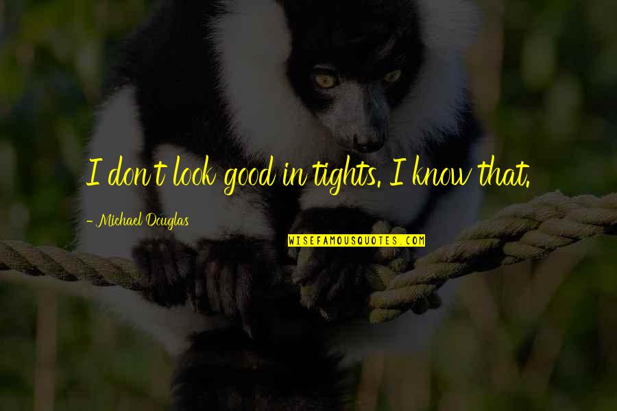 Bg Rapper Quotes By Michael Douglas: I don't look good in tights. I know Bg Rapper Quotes By Michael Douglas: I don't look good in tights. I know