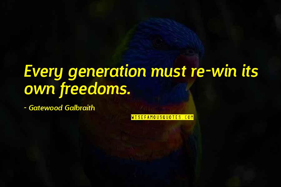 Bg2 Korgan Quotes By Gatewood Galbraith: Every generation must re-win its own freedoms.