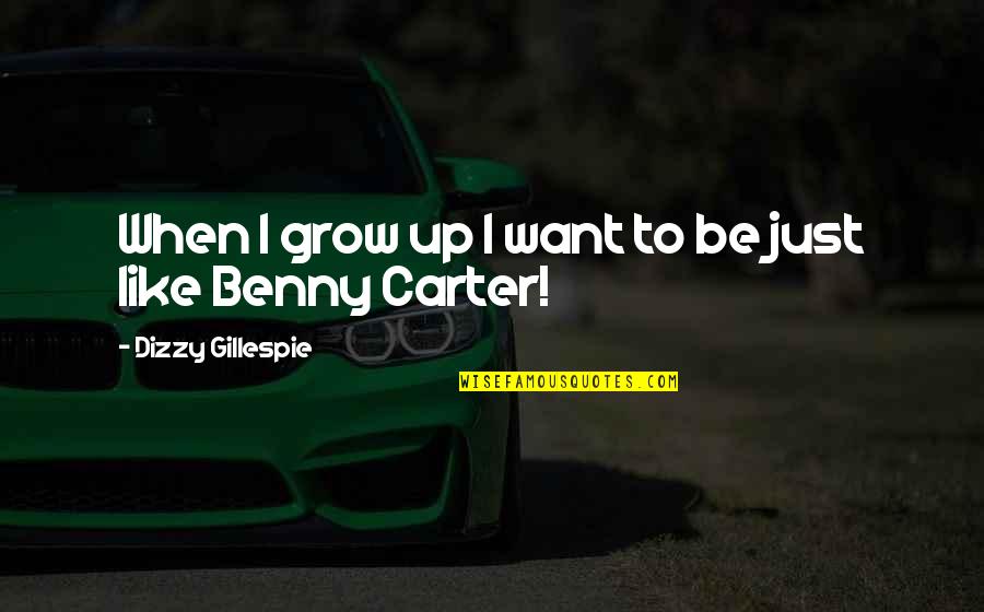 Bgan Quotes By Dizzy Gillespie: When I grow up I want to be Bgan Quotes By Dizzy Gillespie: When I grow up I want to be