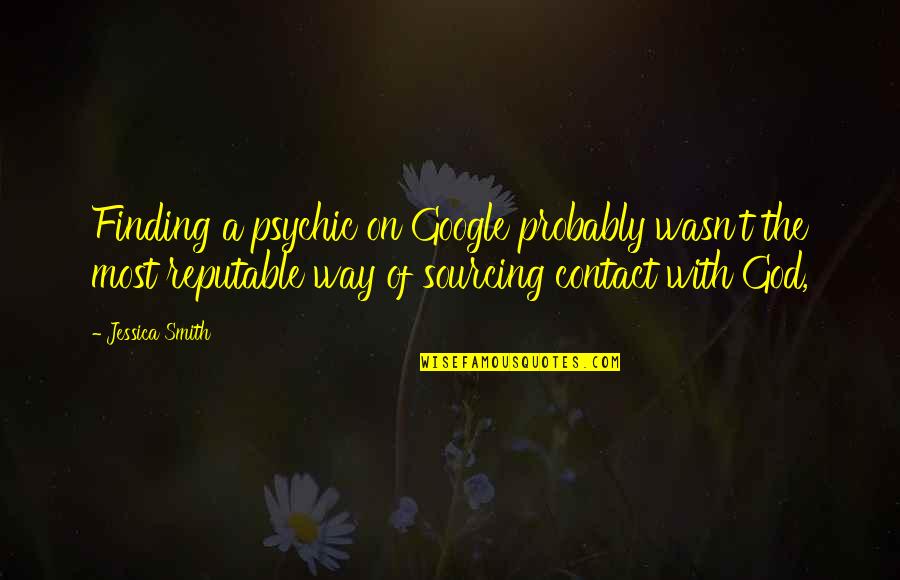 Bgan Quotes By Jessica Smith: Finding a psychic on Google probably wasn't the Bgan Quotes By Jessica Smith: Finding a psychic on Google probably wasn't the