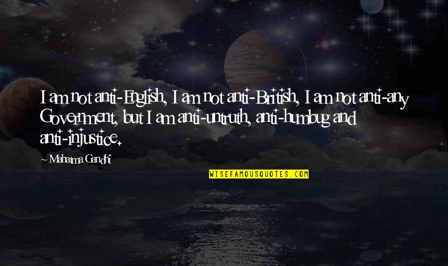 Bgc Concrete Quotes By Mahatma Gandhi: I am not anti-English, I am not anti-British,