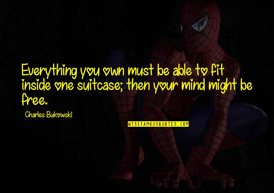 Bgc12 Quotes By Charles Bukowski: Everything you own must be able to fit