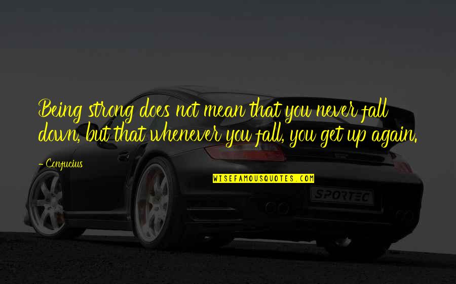 Bgc12 Quotes By Confucius: Being strong does not mean that you never