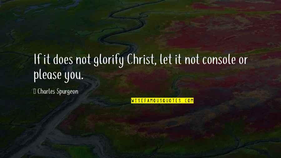 Bgc9 Quotes By Charles Spurgeon: If it does not glorify Christ, let it