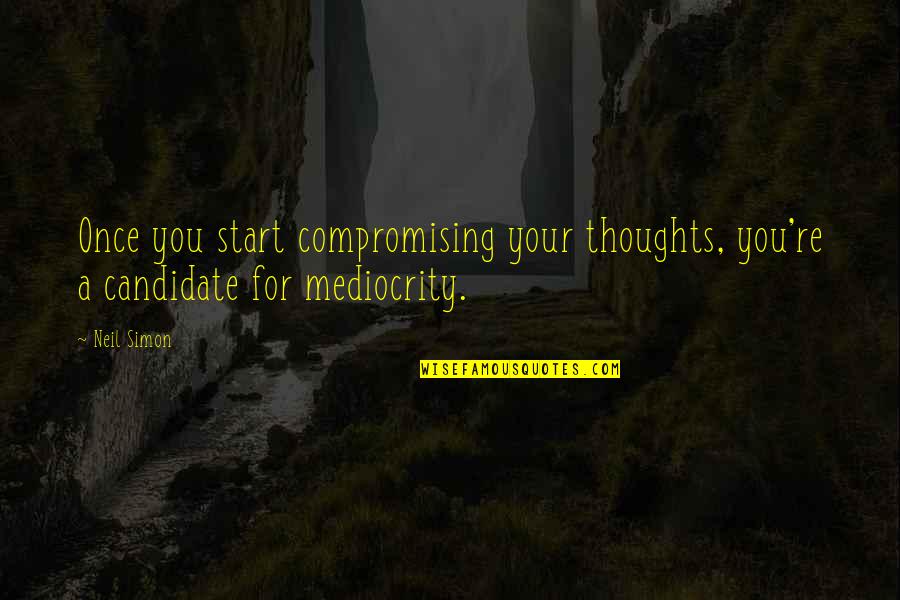 Bgera Quotes By Neil Simon: Once you start compromising your thoughts, you're a