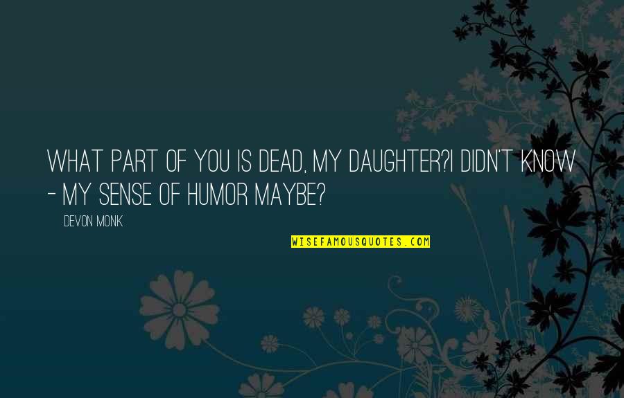 Bglobal Quotes By Devon Monk: What part of you is dead, my daughter?I