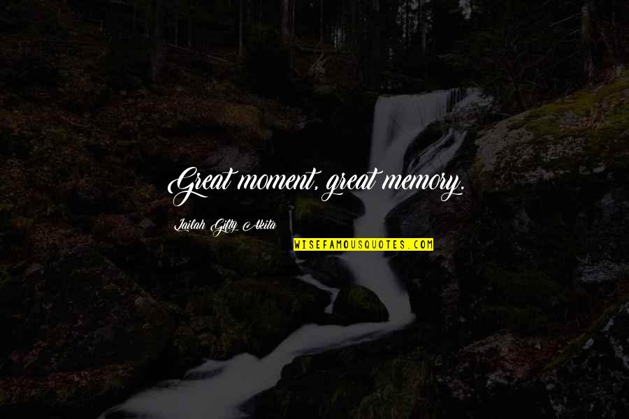 Bgod Design Quotes By Lailah Gifty Akita: Great moment, great memory. Bgod Design Quotes By Lailah Gifty Akita: Great moment, great memory.
