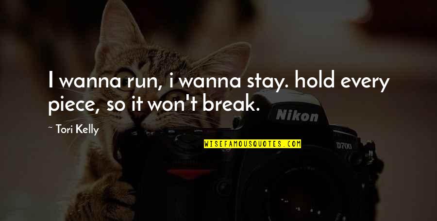 Bgod Design Quotes By Tori Kelly: I wanna run, i wanna stay. hold every