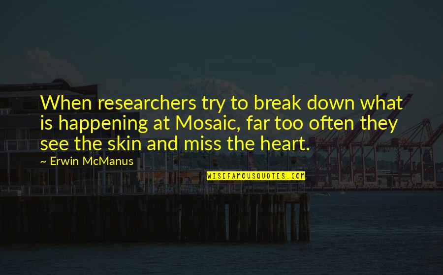 Bgs Quotes By Erwin McManus: When researchers try to break down what is