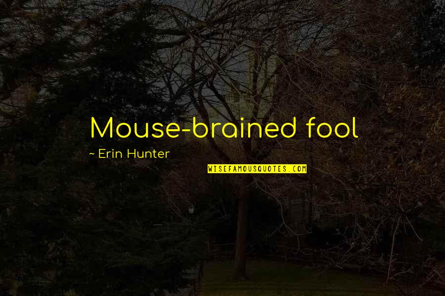 Bh Carroll Quotes By Erin Hunter: Mouse-brained fool