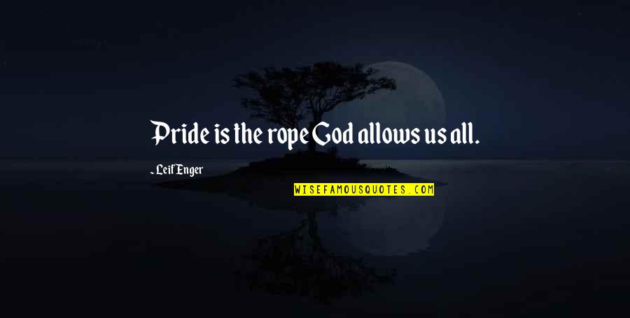 Bh Roberts Quotes By Leif Enger: Pride is the rope God allows us all.
