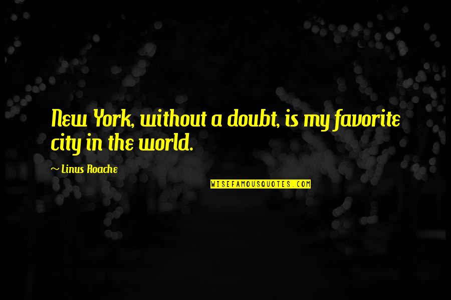 Bh Roberts Quotes By Linus Roache: New York, without a doubt, is my favorite