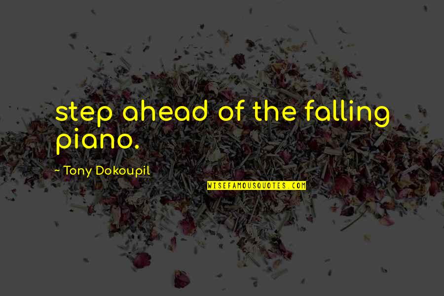 Bh Roberts Quotes By Tony Dokoupil: step ahead of the falling piano.