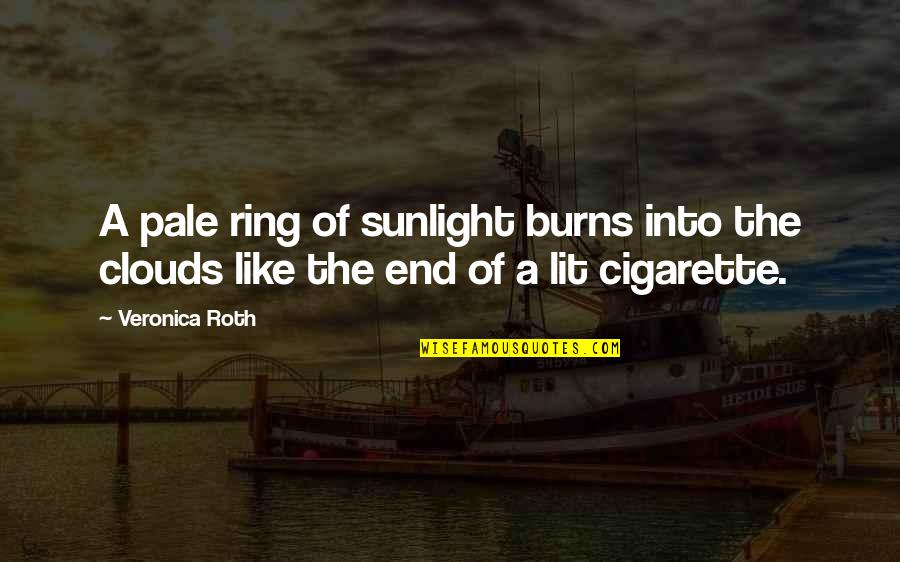 Bh Used Quotes By Veronica Roth: A pale ring of sunlight burns into the